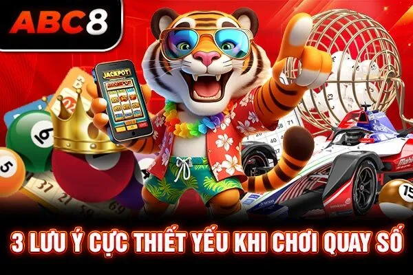 3 lưu ý cực thiết yếu khi chơi quay số