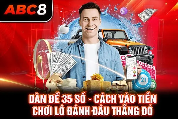 Dàn Đề 35 Số - Cách Vào Tiền Chơi Lô Đánh Đâu Thắng Đó