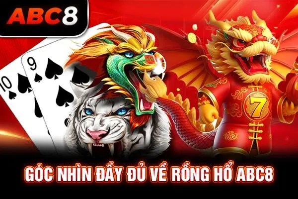 Góc nhìn đầy đủ về Rồng Hổ ABC8