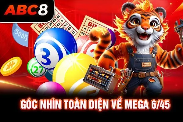 Góc nhìn toàn diện về Mega 6/45