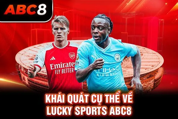 Khái quát cụ thể về Lucky Sports ABC8