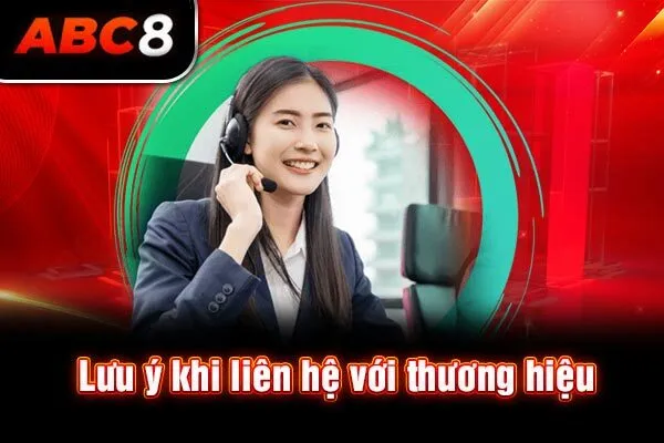 Lưu ý khi liên hệ với thương hiệu