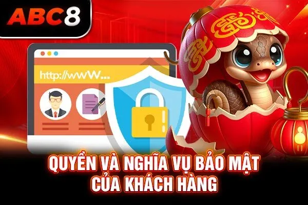 Quyền và nghĩa vụ bảo mật của khách hàng