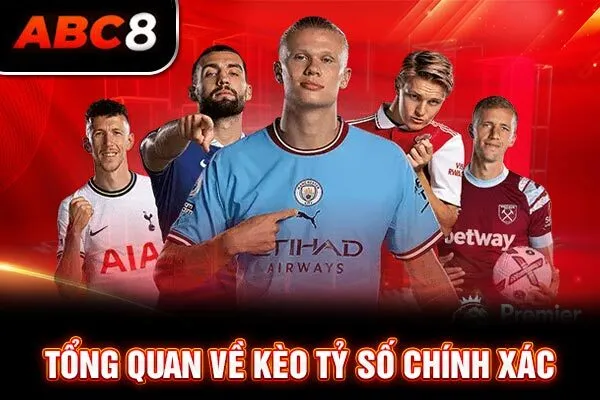 Tổng quan về kèo tỷ số chính xác