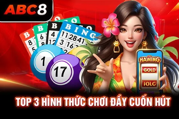 Top 3 hình thức chơi đầy cuốn hút