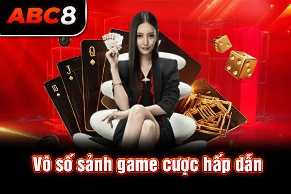 Vô số sảnh game cược hấp dẫn