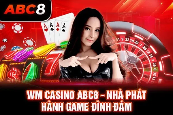 WM casino ABC8 - nhà phát hành game đình đám