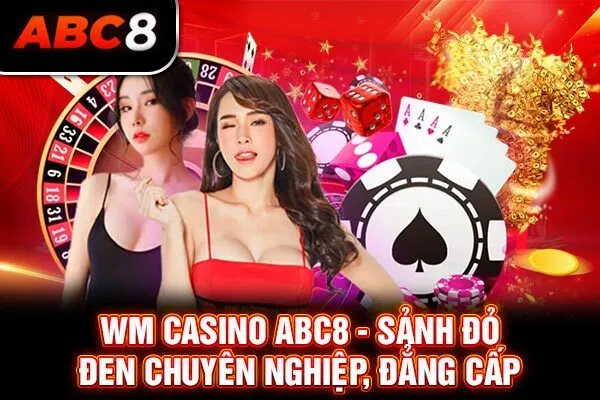 WM Casino ABC8 - Sảnh Đỏ Đen Chuyên Nghiệp, Đẳng Cấp