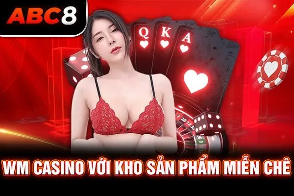 WM casino với kho sản phẩm miễn chê