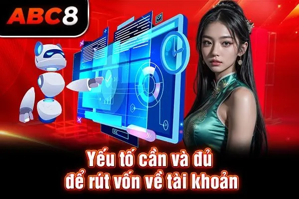 Yếu tố cần và đủ để rút vốn về tài khoản